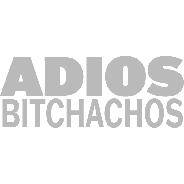 Adios Bitchachos - Kraft Life Custom Apparel