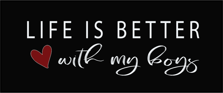 Life is better with my boys - Kraft Life Custom Apparel